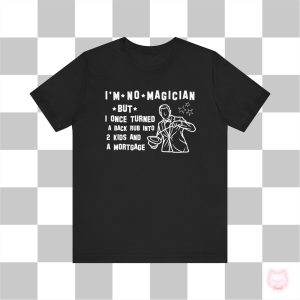 2 Kids I'm No Magician but I once turned A back rub into 2 kids and a mortgage Unisex Jersey Short Sleeve Tee