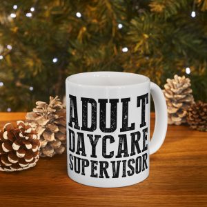 Adult Daycare Supervisor Ceramic Mug, Sarcastic, Funny Coffee Cup, Novelty Tea Mug, Gift for Office, Inappropriate Humor, Adult Joke Mug