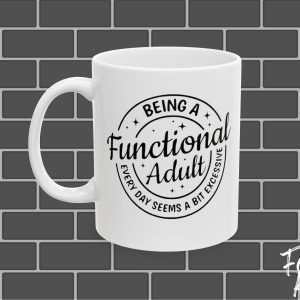 Being A Functional Adult Ceramic Mug, (11oz, 15oz)